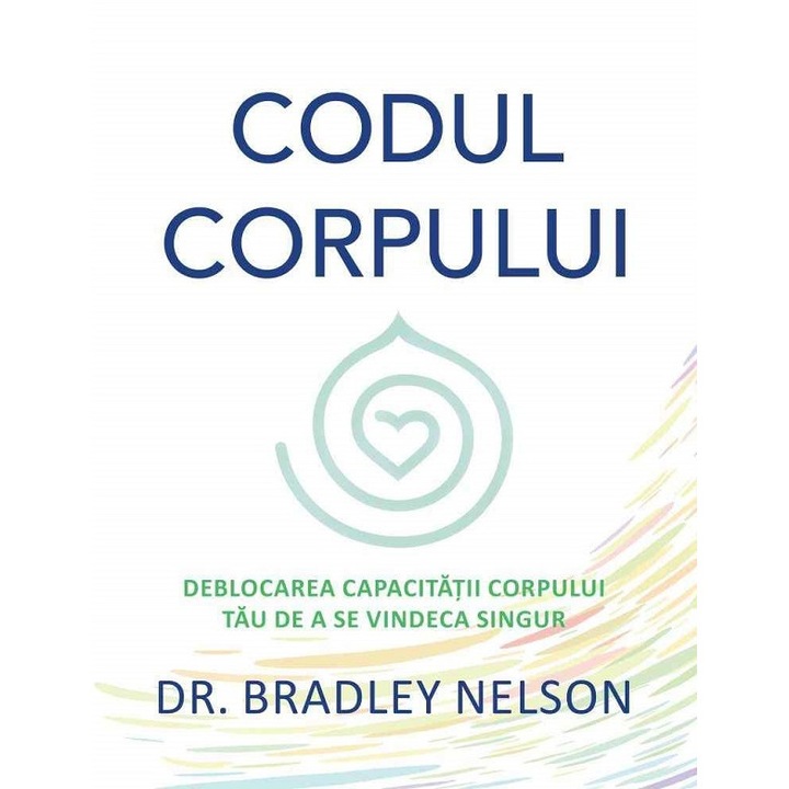 Codul corpului - Dr. Bradley Nelson