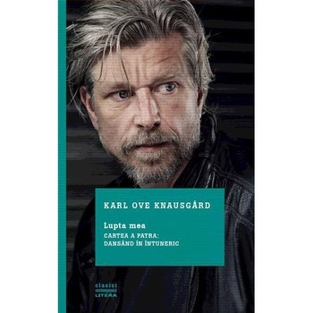 Lupta mea. Cartea a patra: Dansand in intuneric - Karl Ove Knausgard Lupta mea. Cartea a patra: Dansand in intuneric - Karl Ove Knausgard
