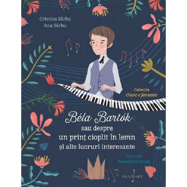 Bela Bartok Sau Despre Un Print Cioplit In Lemn Si Alte Lucruri Interesante - Cristina Sarbu, Ana Sarbu