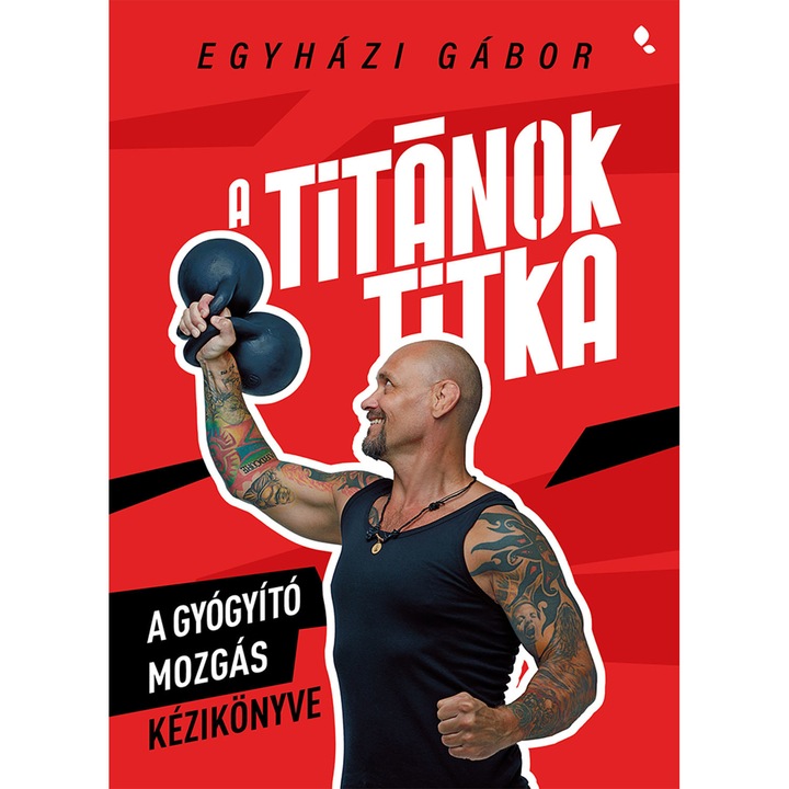 Gábor Egyházi - The Secret of the Titans - Handbook of healing movement (carte)