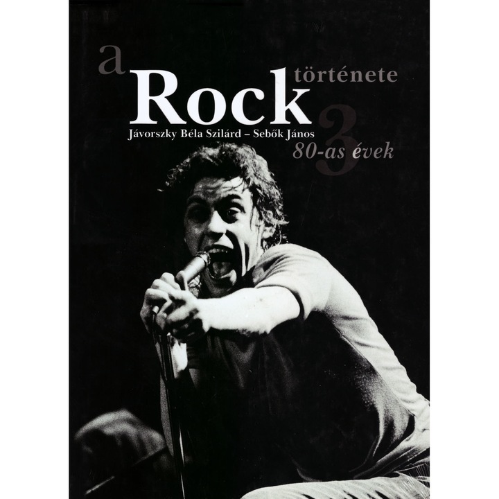 Jávorszky Béla Szilárd - Sebők János: A Rock története 3. [80-as évek] (Könyv)