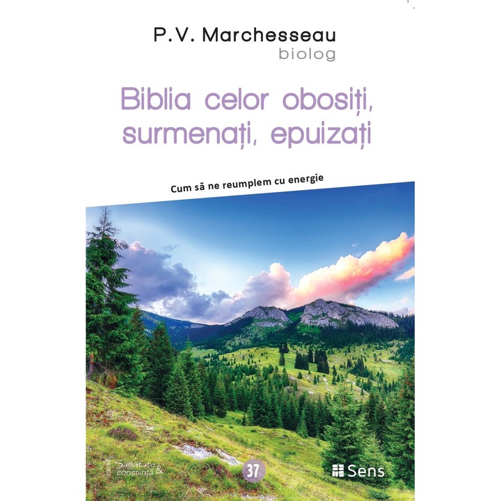 Biblia Celor Obositi, Surmenati, Epuizati. Cum Sa Ne Reumplem Cu Energie - P.v. Marchesseau