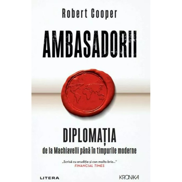 Ambasadorii. Diplomatia de la Machiavelli pana in timpurile moderne, Robert Cooper