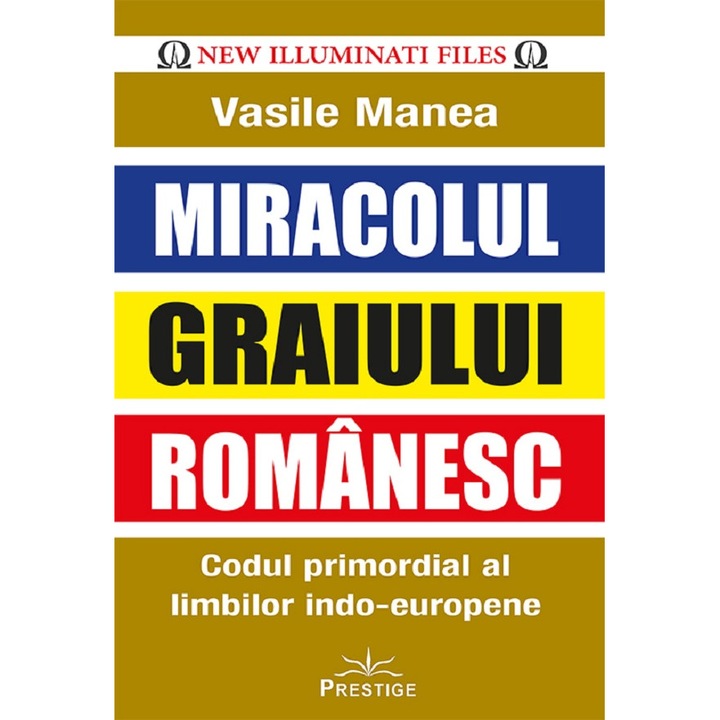Miracolul Graiului Romanesc. Codul primordial al limbilor indo-europene - Vasile Manea
