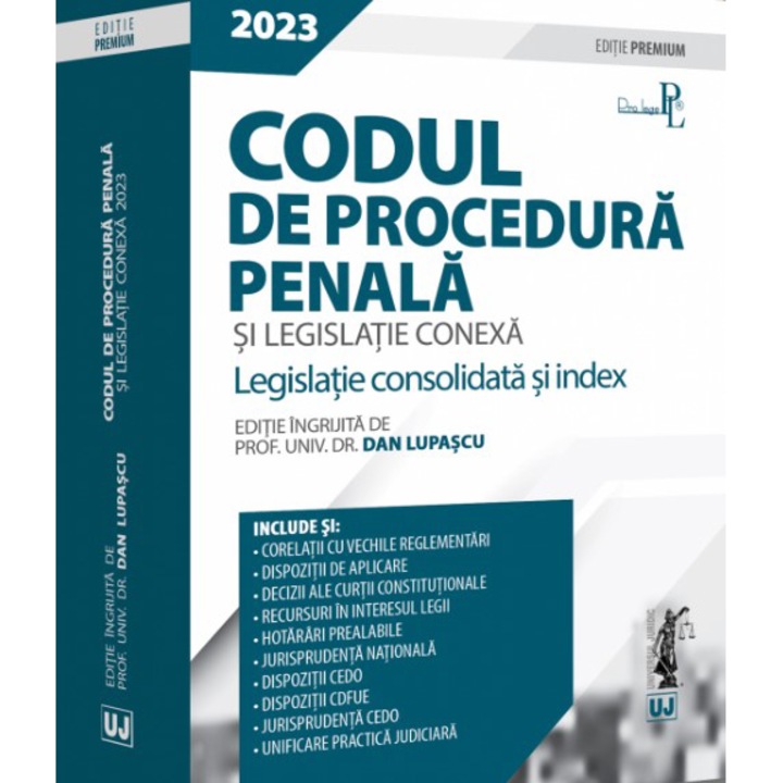 Codul de procedura penala si legislatie conexa 2023. Editie premium, Dan Lupascu