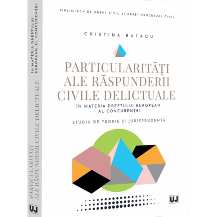 Particularitati ale raspunderii civile delictuale in materia dreptului european al concurentei. Studiu de teorie si jurisprudenta, Cristina Butacu