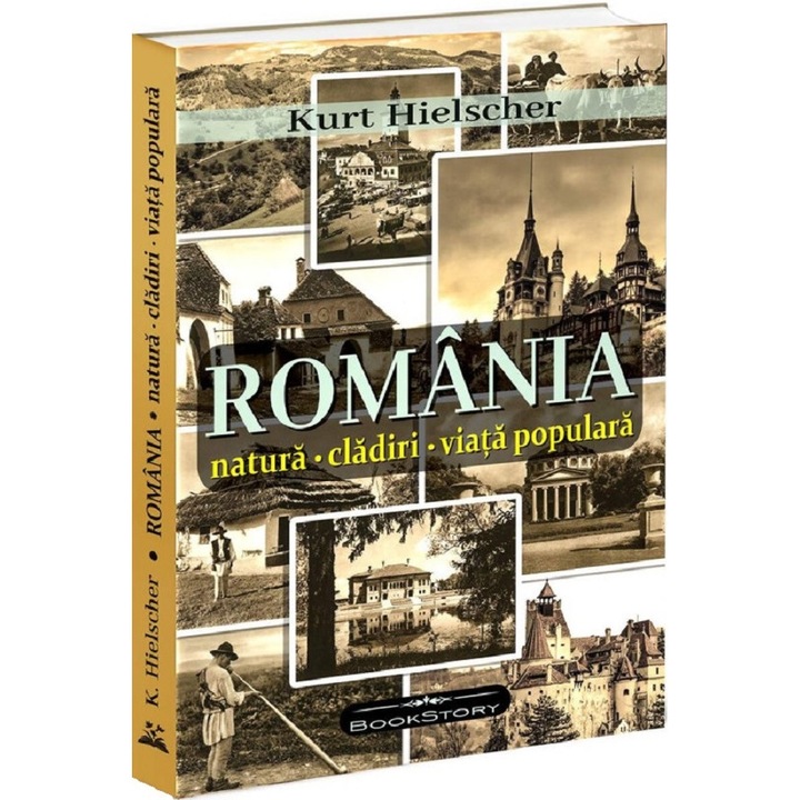 Romania. Natura, Cladiri, Viata Populara - Kurt Hielscher
