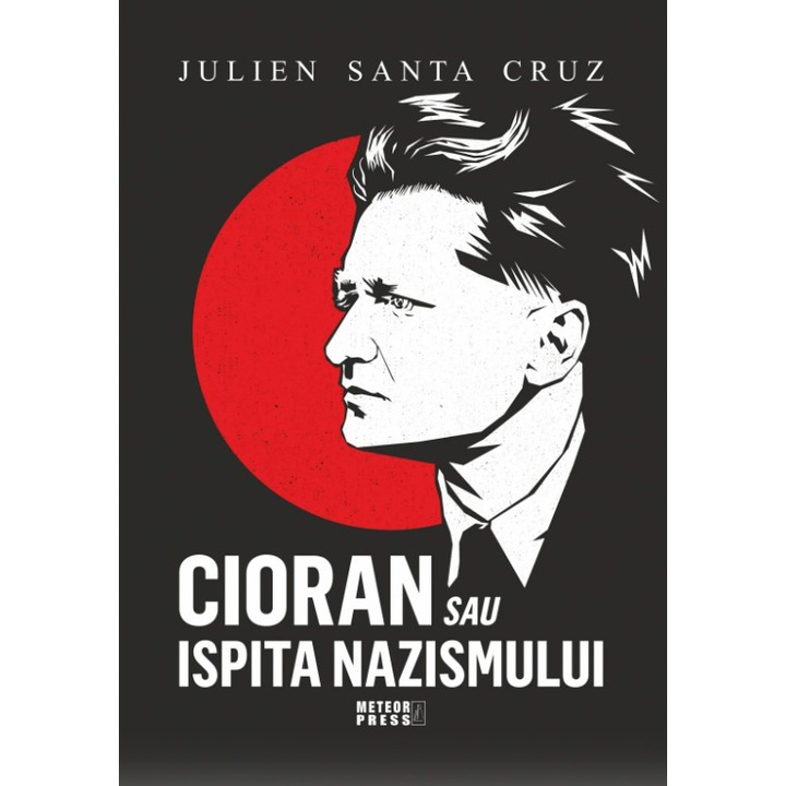 Cioran sau ispita nazismului, Julien Santa Cruz