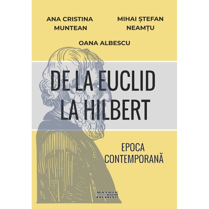 De la Euclid la Hilbert. Epoca contemporana, Ana Cristina Muntean, Mihai Stefan Neamtu, Oana Albescu