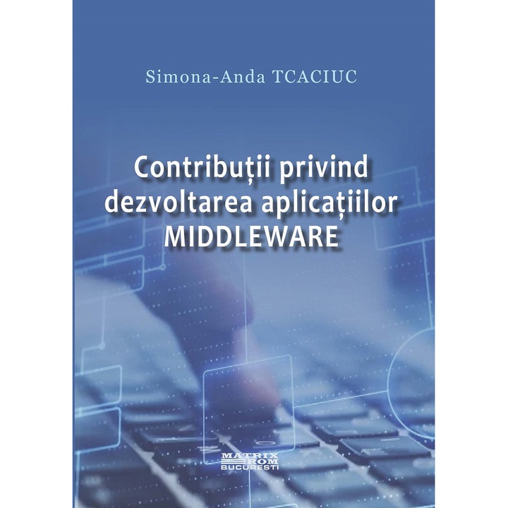Contributii privind dezvoltarea aplicatiilor middleware, Simona-Anda Tcaciuc