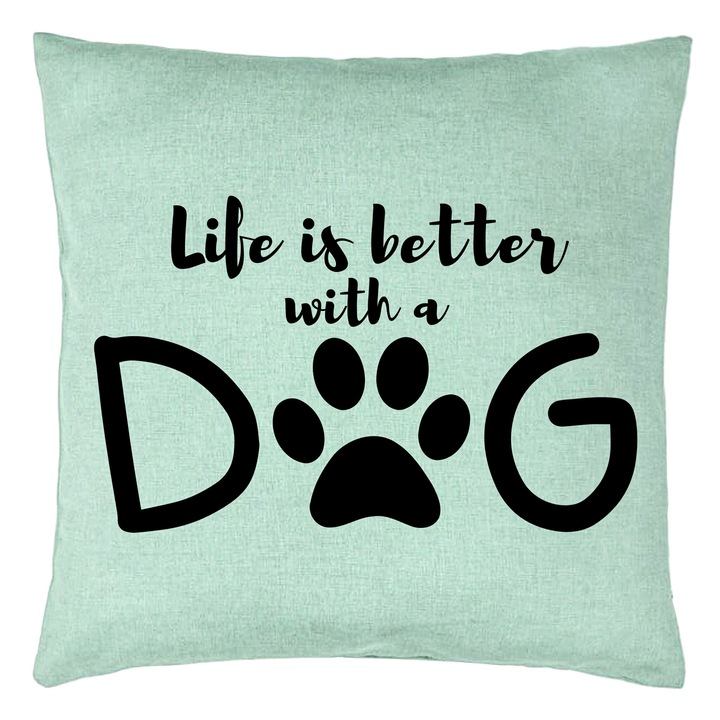 Perna Decorativa, Model Life is better with a Dog, 40x40 cm, Verde Menta, Husa Detasabila, Burduf