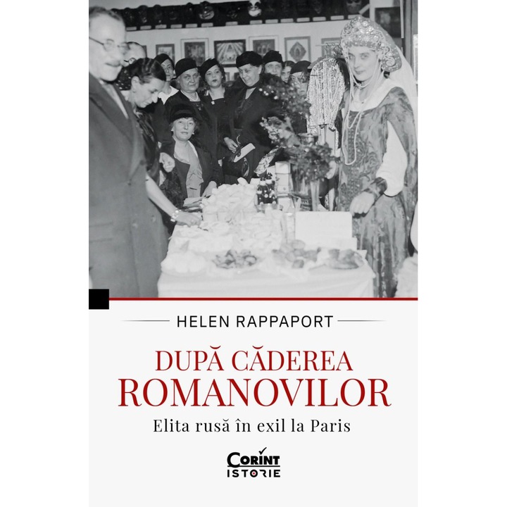 Dupa caderea Romanovilor. Elita rusa in exil la Paris, Helen Rappaport