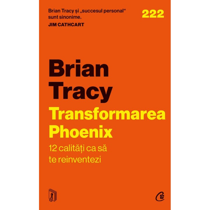 Transformarea Phoenix. 12 calitati ca sa te reinventezi, Brian Tracy