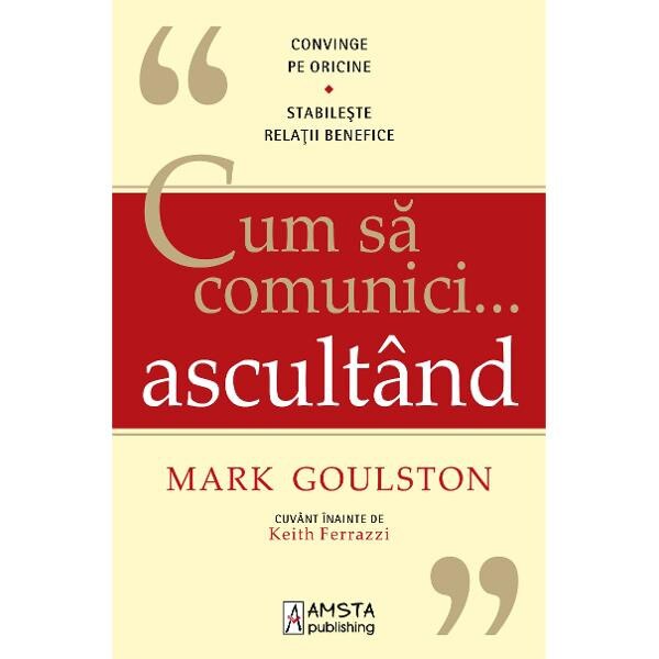 Cum sa comunici ... ascultand - Mark Goulston