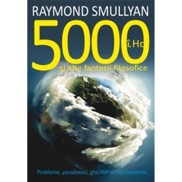 5000 i.Hr. si alte fantezii filosofice - Raymond Smullyan