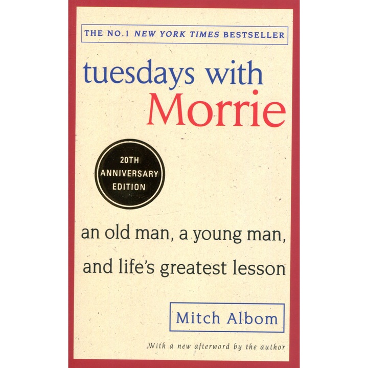 Tuesdays With Morrie An old man, a young man, and life's greatest lesson, Albom Mitch