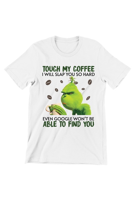 Tricou Femei Prestige-Boutique, Grinch 2023, Grinch touch my coffee, Alb