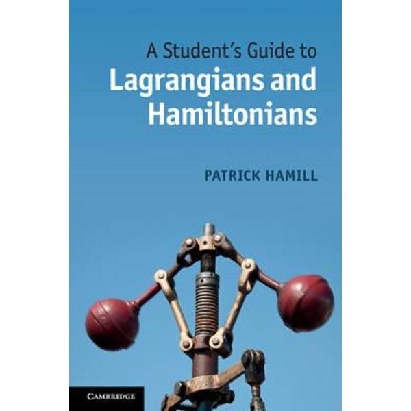 Student's Guide to Lagrangians and Hamiltonians