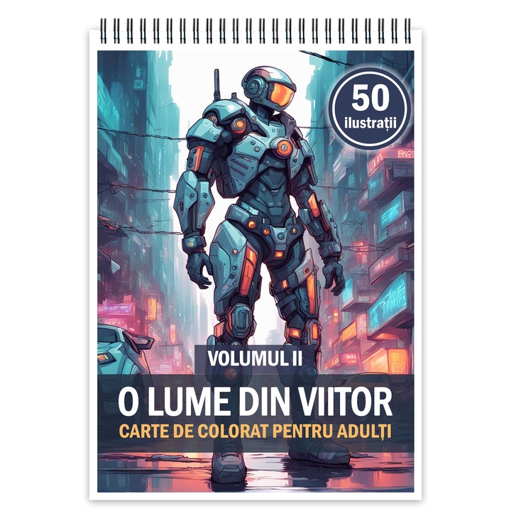 Carte de colorat cu 50 de ilustratii, O lume din viitor - Volumul II, 106 pagini