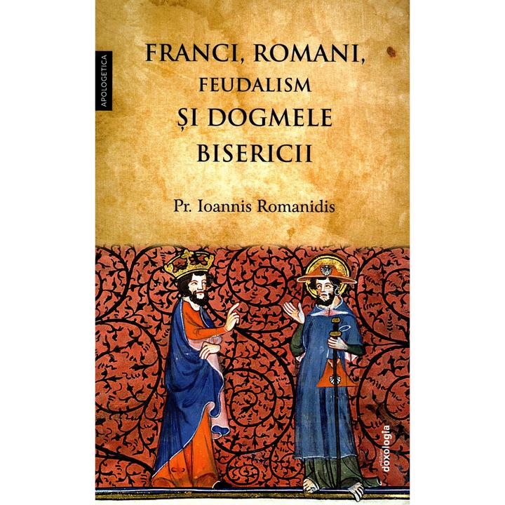Franci, romani, feudalism si dogmele Bisericii, Pr. Ioannis Romanidis