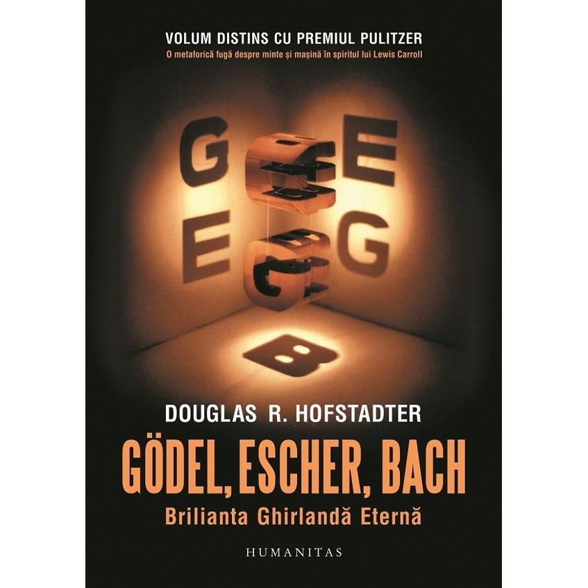 Godel, Escher, Bach Brilianta Ghirlanda Eterna Douglas R. Hofstadter eMAG.ro Godel, Escher, Bach Brilianta Ghirlanda Eterna Douglas R. Hofstadter eMAG.ro