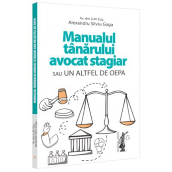 Manualul tanarului avocat stagiar sau un altfel de Oepa, Alexandru Silviu Goga