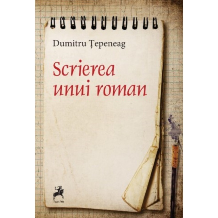 Scrierea unui roman - Dumitru Tepeneag, editia 2023