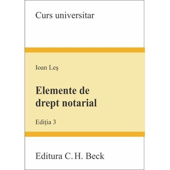 Elemente de drept notarial. Editia 3 - Ioan Les Elemente de drept notarial. Editia 3 - Ioan Les
