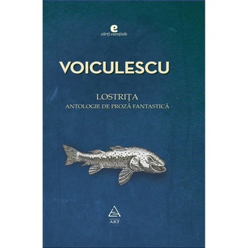 Lostrita. Antologie de proza fantastica - Vasile Voiculescu Lostrita. Antologie de proza fantastica - Vasile Voiculescu
