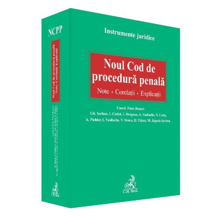 Noul Cod de procedura penala. Note. Corelatii. Explicatii