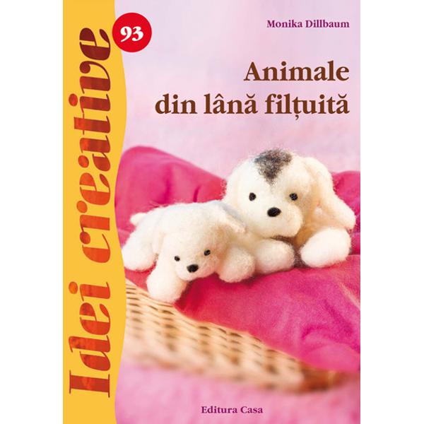 Animale din lana filtuita - Monika Dillbaum