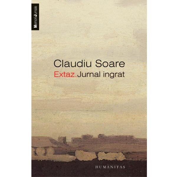 Extaz. Jurnal ingrat - Claudiu Soare