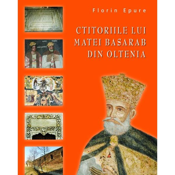 Ctitoriile Lui Matei Basarab din Oltenia - Florin Epure