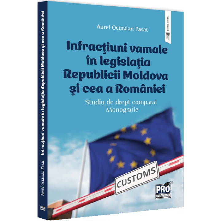 Infractiuni Vamale In Legislatia Republicii Moldova Si Cea A Romaniei - Aurel Octavian Pasat