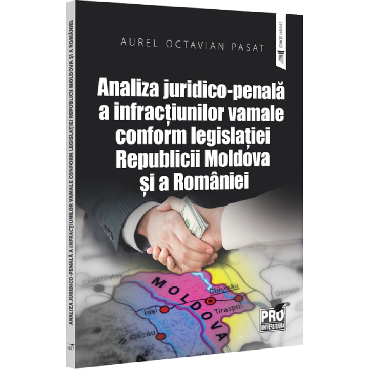 Analiza Juridico-penala A Infractiunilor Vamale Conform Legislatiei Republicii Moldova Si A Romaniei - Aurel Octavian Pasat