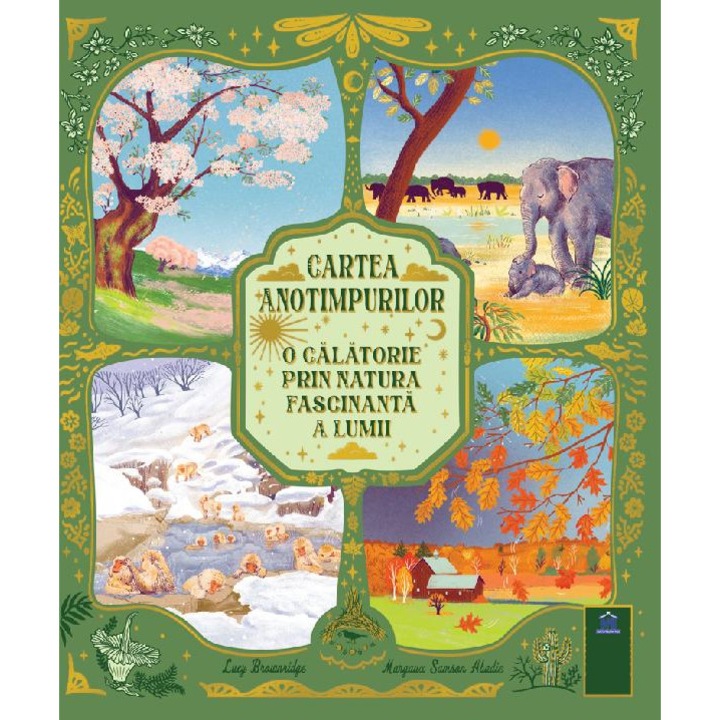 Cartea Anotimpurilor. O Calatorie Prin Natura Fascinanta A Lumii - Lucy Brownridge