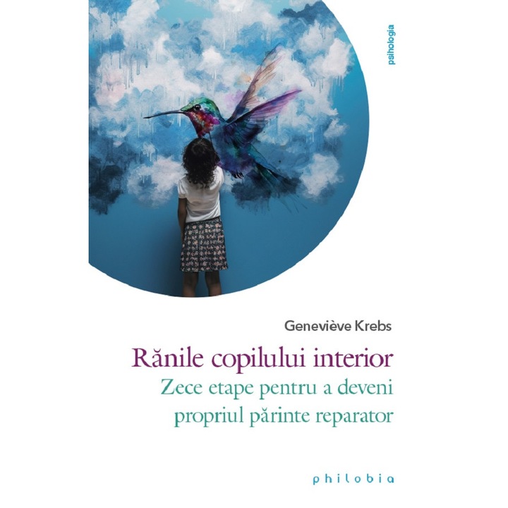 Ranile Copilului Interior. Zece Etape Pentru A Deveni Propriul Parinte Reparator - Genevieve Krebs
