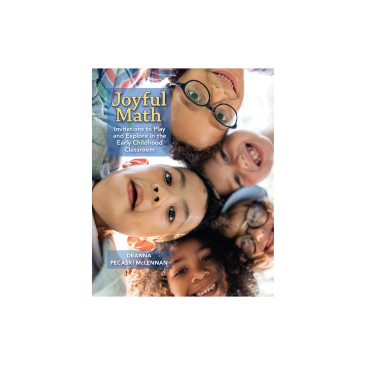 Joyful Math Invitations to Play and Explore in the Early Childhood Classroom, Deanna Pecaski McLennan