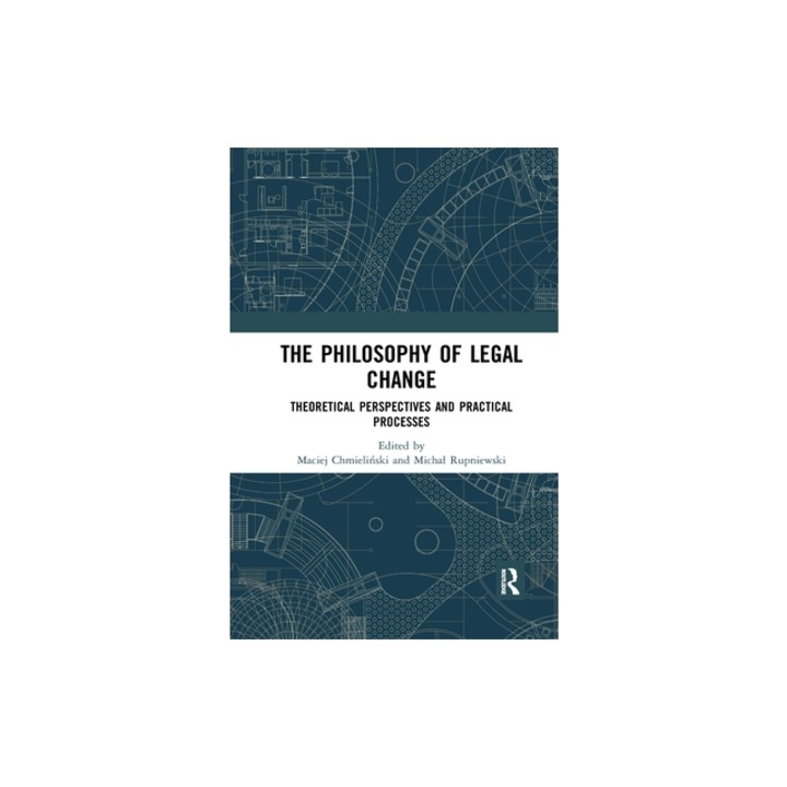 The Philosophy of Legal Change Theoretical Perspectives and Practical Processes, Maciej Chmieliński