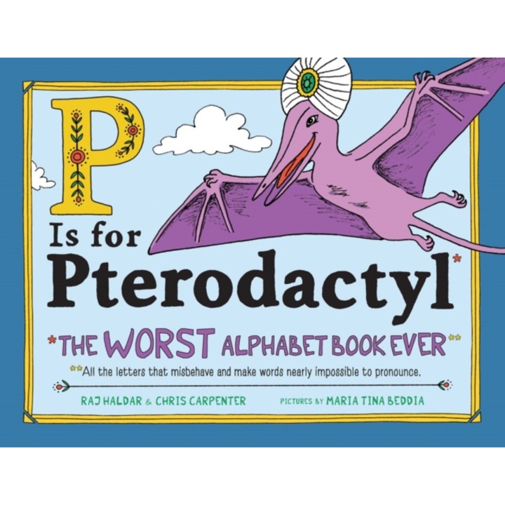 P Is for Pterodactyl The Worst Alphabet Book Ever, Raj Haldar