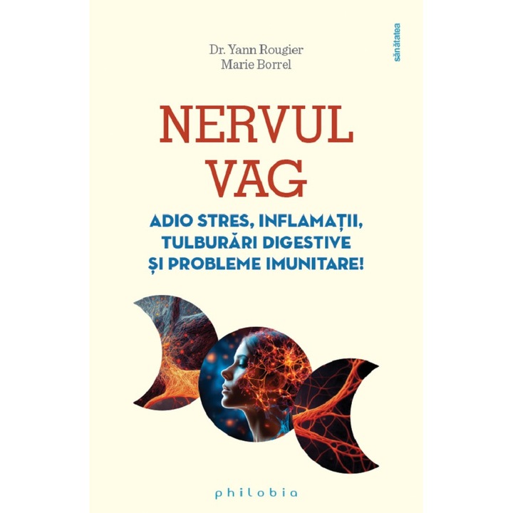 Nervul Vag. Adio Stres, Inflamatii, Tulburari Digestive Si Probleme Imunitare - Yann Rougier, Marie Borrel
