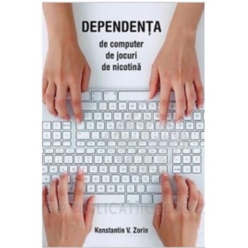 Dependenta de computer, de jocuri, de nicotina - K.V.Zorin Dependenta de computer, de jocuri, de nicotina - K.V.Zorin