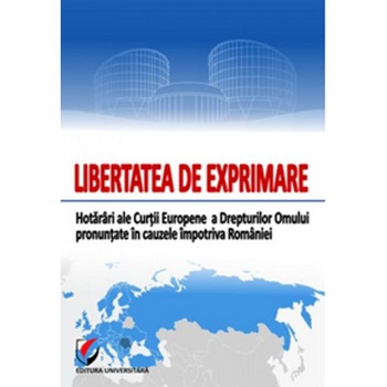 Libertatea de exprimare. Hotarari ale Curtii Europene a Dr Omului pronuntate in cauzele impotriva Romaniei - Vasile Bozesan Libertatea de exprimare. Hotarari ale Curtii Europene a Dr Omului pronuntate in cauzele impotriva Romaniei - Vasile Bozesan
