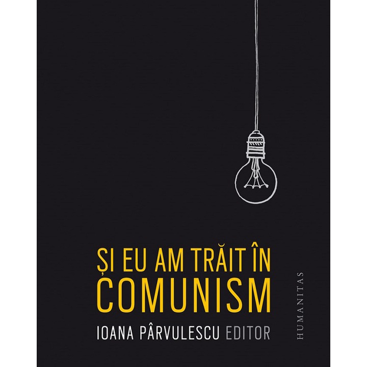 Si eu am trait in comunism, Ioana Parvulescu