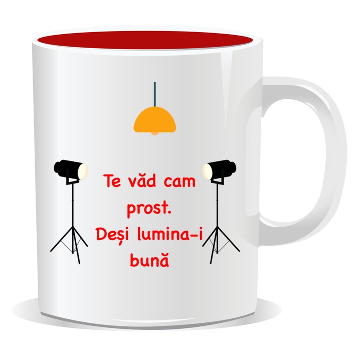 Cana personalizata cu mesaj amuzant, Te vad cam prost desi lumina-i buna, 330ml, interior rosu