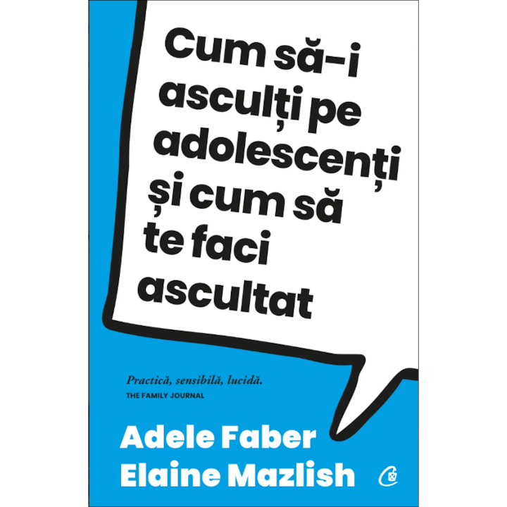 Cum sa-i asculti pe adolescenti si cum sa te faci ascultat, Elaine Mazlish, Adele Faber