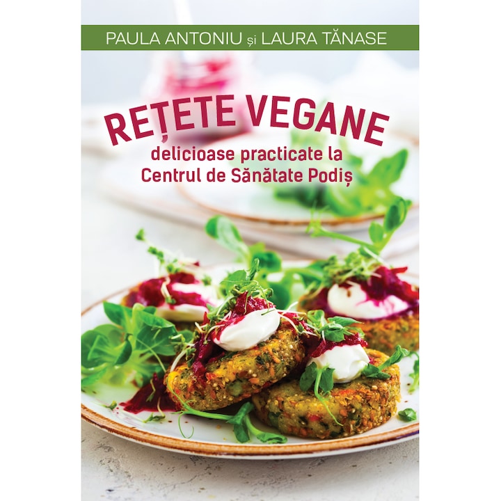 Retete vegane delicioase practicate la centrul de sanatate Podis - Paula Antoniu, Laura Tanase