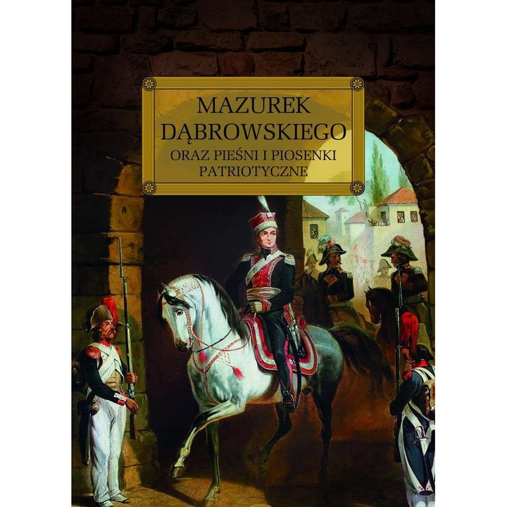 Mazurek Dąbrowskiego oraz pieśni i piosenki patriotyczne - Józe Wybicki, Greg, Multicolor