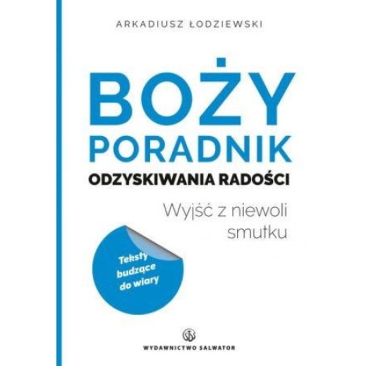 Boży poradnik odzyskiwania radości - Arkadiusz Łodziewski, Salwator, Alb/Albastru