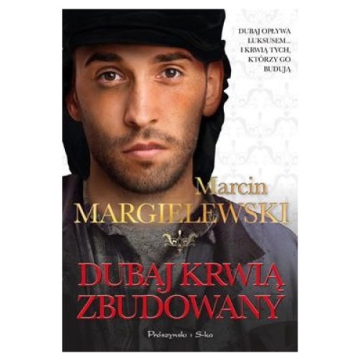 Дубай, построен с кръв, Proszynski Media, От Марчин Маргилевски, Издание 2022